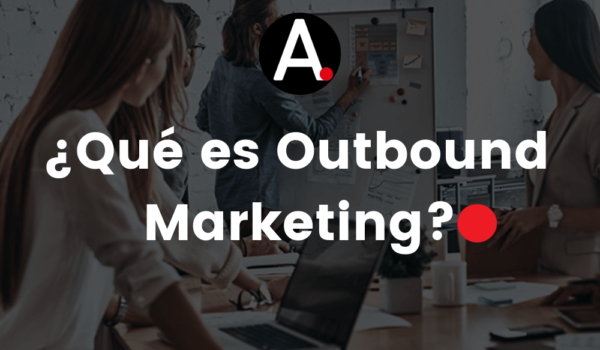 ¿Qué es el outbound marketing?