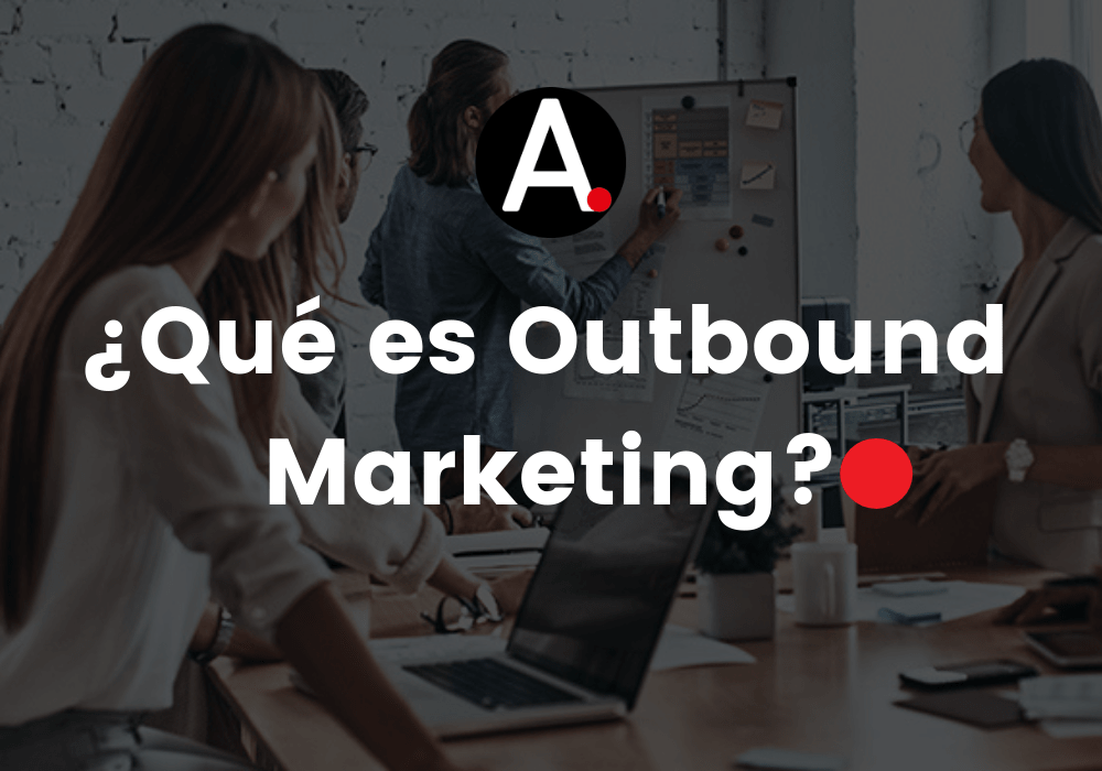 You are currently viewing ¿Qué es el outbound marketing?
